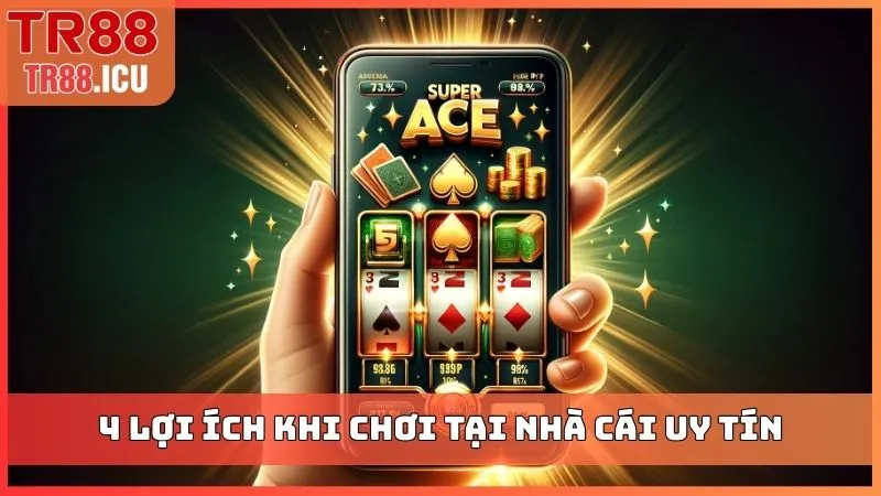 4 lợi ích khi chơi tại nhà cái uy tín