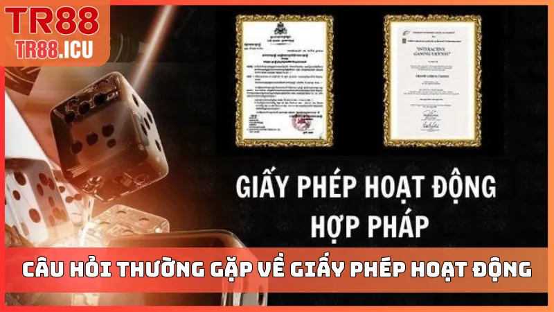 Câu hỏi thường gặp về giấy phép hoạt động TR88