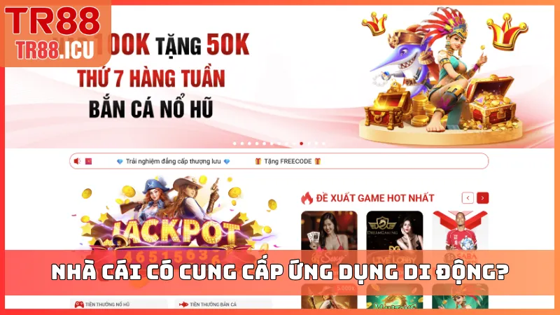 Nhà cái có cung cấp ứng dụng di động?