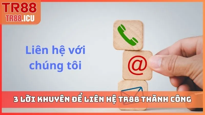 3 lời khuyên để liên hệ TR88 thành công