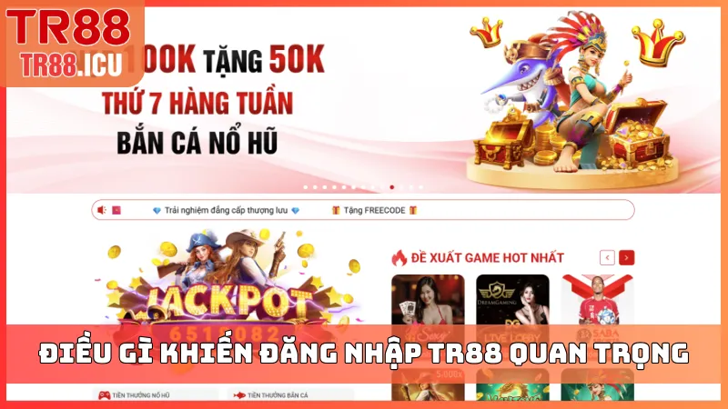Điều gì khiến đăng nhập TR88 quan trọng hàng đầu