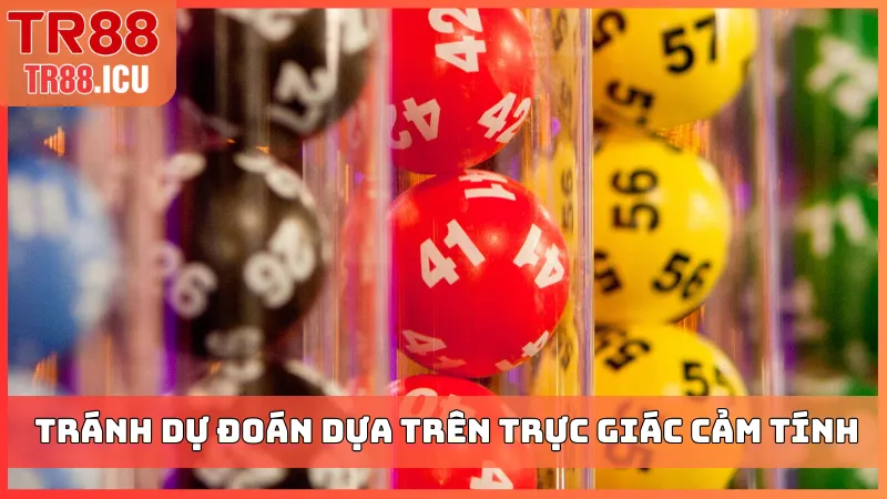 Tránh dự đoán dựa trên trực giác cảm tính